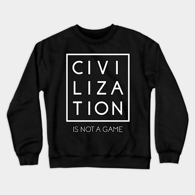 Civilization is Not a Game Crewneck Sweatshirt by Save The Thinker